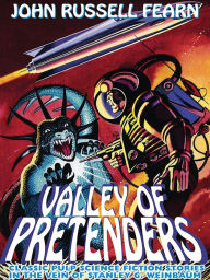 Title: Valley of Pretenders: Classic Pulp Science Fiction Stories in the Vein of Stanley G. Weinbaum, Author: John Russell Fearn