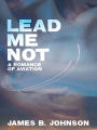 Lead Me Not: A Romance of Aviation