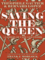 Title: Saving the Queen: A Comedy of Cape and Sword, Author: Theophile Gautier