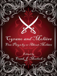 Title: Cyrano and Molière: Five Plays by or About Molière, Author: Moliere