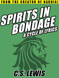 Title: Spirits in Bondage: A Cycle of Lyrics, Author: C. S. Lewis