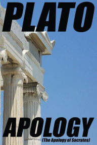 Title: Apology: (The Apology of Socrates), Author: Plato