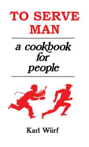 Title: To Serve Man: A Cookbook for People, Author: Karl Wurf