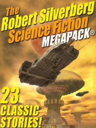 Title: The Robert Silverberg Science Fiction MEGAPACK, Author: Robert Silverberg