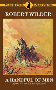 Title: A Handful of Men: By the Author of Flamingo Road, Author: Robert Wilder