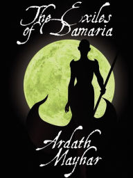 Title: The Exiles of Damaria, Author: Ardath Mayhar