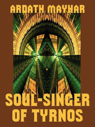 Title: Soul-Singer of Tyrnos, Author: Ardath Mayhar