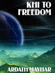 Title: Khi to Freedom, Author: Ardath Mayhar