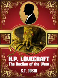 Title: H. P. Lovecraft: The Decline of the West, Author: S. T. Joshi