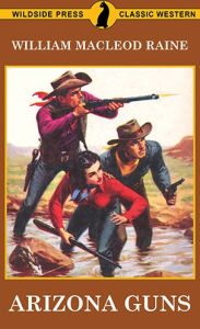 Title: Arizona Guns, Author: William MacLeod Raine