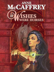 Title: If Wishes Were Horses, Author: Anne McCaffrey