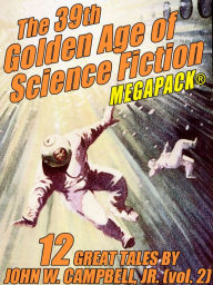 Title: The 39th Golden Age of Science Fiction MEGAPACK: John W. Campbell, Jr. (vol. 2), Author: John W. Campbell Jr