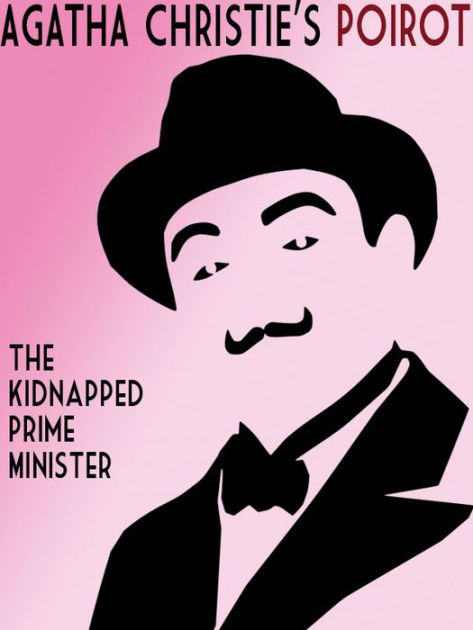 The Kidnapped Prime Minister: A Hercule Poirot Short Story by Agatha