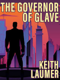 Title: The Governor of Glave: A Retief Story, Author: Keith Laumer