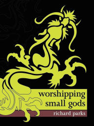 Title: Worshipping Small Gods, Author: Richard Parks