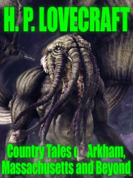 Title: Country Tales of Arkham, Massachusetts and Beyond, Author: H. P. Lovecraft
