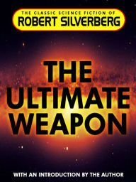 Title: The Ultimate Weapon, Author: Robert Silverberg