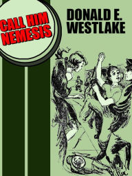 Title: Call Him Nemesis, Author: Donald E. Westlake