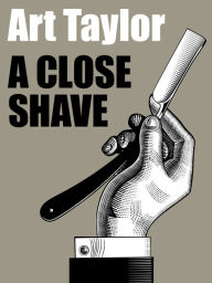 Title: A Close Shave, Author: Art Taylor