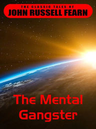 Title: The Mental Gangster, Author: John Russell Fearn