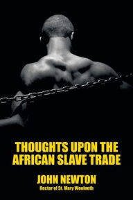 Title: Thoughts upon the African Slave Trade, Author: John Newton