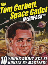 Title: The Tom Corbett Space Cadet Megapack: 10 Classic Young Adult Sci-Fi Novels, Author: Carey Rockwell