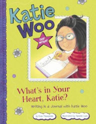 Title: What's in Your Heart, Katie?: Writing in a Journal with Katie Woo, Author: Fran Manushkin