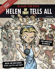 Title: Helen of Troy Tells All: Blame the Boys, Author: Nancy Loewen