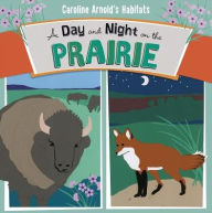 Title: A Day and Night on the Prairie, Author: Caroline Arnold
