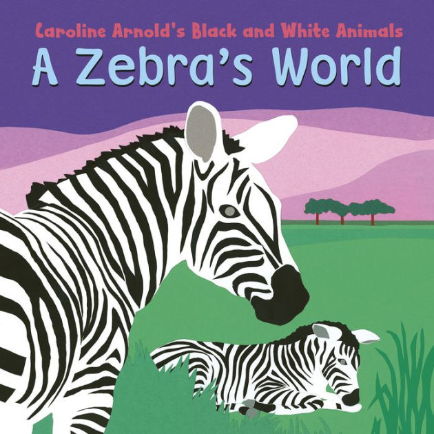 A Zebra's World by Caroline Arnold, Hardcover Barnes & Noble®