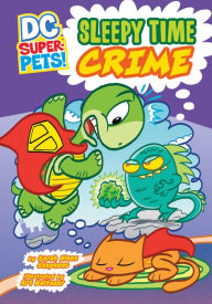 Title: Sleepy Time Crime (DC Super-Pets Series), Author: Sarah Hines Stephens
