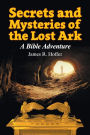Secrets and Mysteries of the Lost Ark: A Bible Adventure
