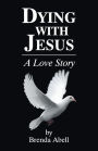 Dying With Jesus: A Love Story