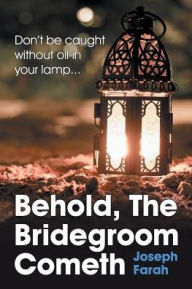 Title: Behold, the Bridegroom Cometh, Author: Joseph Farah