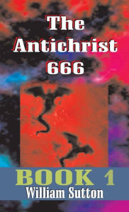 Title: Antichrist 666, Author: William Josiah Sutton