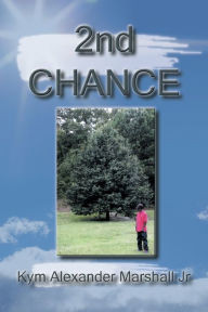 Title: 2Nd Chance, Author: Kym Alexander Marshall Jr.