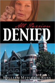 Title: All Passion Denied, Author: William Mitchell Ross