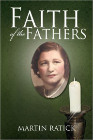 Title: Faith Of The Fathers, Author: Martin Ratick