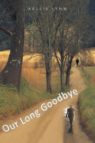 Title: Our Long Goodbye, Author: Kellie Lynn