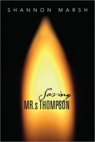 Title: Saving Mr.s Thompson, Author: Shannon Marsh