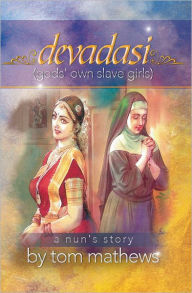 Title: Devadasi, ''A Nun's Story'': A Nun's Story, Author: Tom Mathews