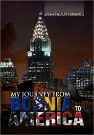 Title: My Journey from Bosnia to America, Author: Ziska Paden Hasanic