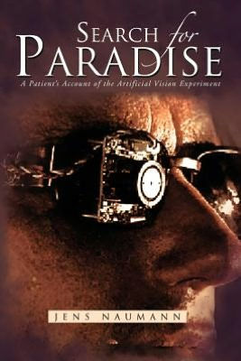 Search for Paradise: A Patient's Account of the Artificial Vision Experiment