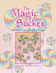 Title: The Magic Sucker or How Love Really Works, Author: Glen Doherty