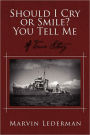 Should I Cry or Smile? You Tell Me: A True Story