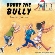 Title: ''Bobby The Bully'', Author: Sherry Jacobs