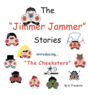Title: The Jimmer Jammer Stories: Introducing ''The Cheeksters'', Author: K Fredette