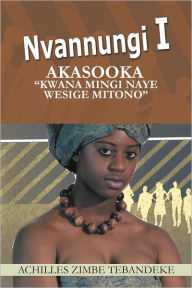 Title: Nvannungi I: Akasooka Kwana Mingi Naye Wesige Mitono, Author: Achilles Zimbe Tebandeke