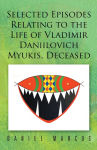 Alternative view 2 of Selected Episodes Relating to the LIfe of Vladimir Daniilovich Myukis, Deceased