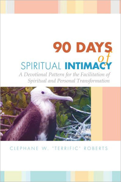 90 Days of Spiritual Intimacy: A Devotional Pattern for the Facilitation of Spiritual and Personal Transformation